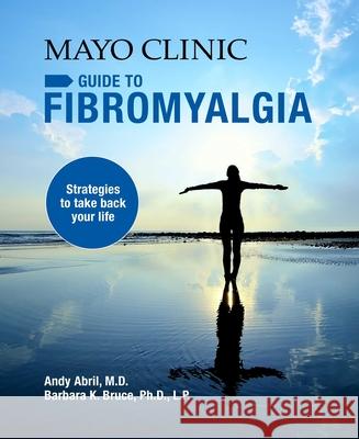 Mayo Clinic on Fibromyalgia: Strategies to Take Back Your Life Abril, Andy 9781893005495 Mayo Clinic