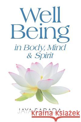 Well Being in Body, Mind and Spirit Jaya Sarada 9781893037021