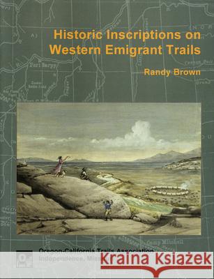 Historic Inscriptions on Western Emigrant Trails Randy Brown 9781893061019
