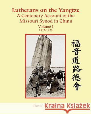 Lutherans on the Yangtze: A Centenary Account of the Missouri Synod in China David G. Kohl 9781893075429 One Spirit Press