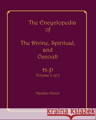 The Encyclopedia of The Divine, Spiritual, and Occult: Volume 2: H-P Firpo, Alice 9781893075504 Spirit Press