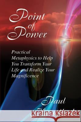 Point of Power: Practical Metaphysics to Help You Transform Your Life and Realize Your Magnificence Rev Paul Hasselbeck 9781893095441