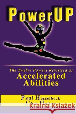 PowerUP: The Twelve Powers Revisited as Accelerated Abilities Hasselbeck, Paul 9781893095649 Holton Consulting Group, Inc.