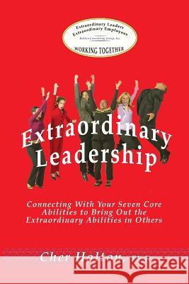 Extraordinary Leadership: Connecting With Your Seven Core Abilities to Bring Out the Extraordinary Abilities in Others Holton, Cher 9781893095977 Holton Consulting Group, Inc.