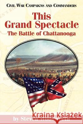 This Grand Spectacle: The Battle of Chattanooga Woodworth, Steven E. 9781893114043