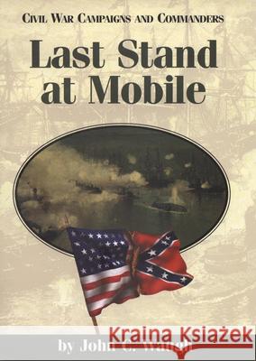 Last Stand at Mobile John C. Waugh 9781893114098