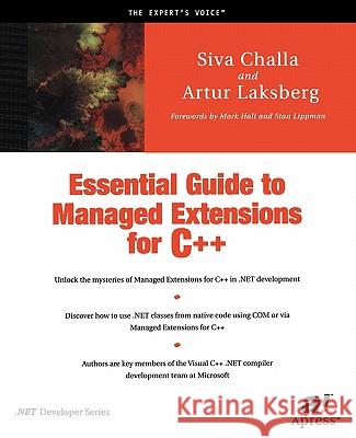 Essential Guide to Managed Extensions for C++ Siva Challa Artur Laksberg A. Laksberg 9781893115286 Apress