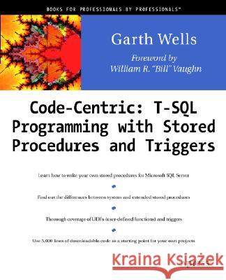 Code Centric: T-SQL Programming with Stored Procedures and Triggers Garth Wells 9781893115835