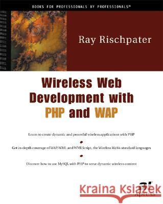 Wireless Web Development with PHP and WAP Ray Rischpater R. Rischpater 9781893115934 Apress
