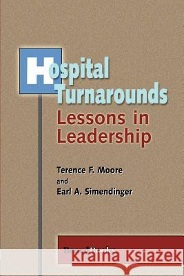 Hospital Turnarounds: Lessons in Leadership Terence F. Moore Earl A. Simendinger Terence F. Moore 9781893122093 Beard Books