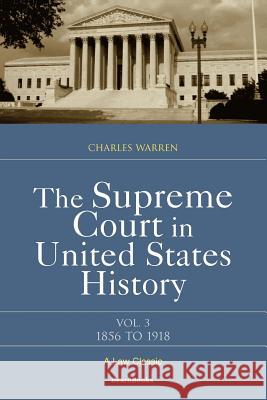 The Supreme Court in United States History: Volume Three: 1856-1918 Warren, Charles 9781893122208 Beard Books