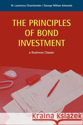 The Principles of Bond Investment Lawrence Chamberlain George W. Edwards 9781893122222 Beard Books
