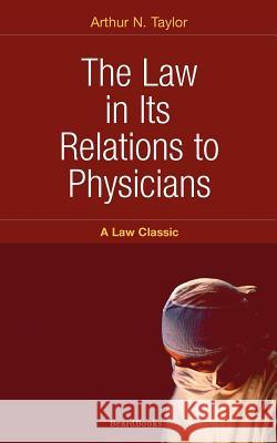 The Law in Its Relations to Physicians Arthur N. Taylor 9781893122277 Beard Books