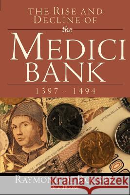 The Rise and Decline of the Medici Bank: 1397-1494 Raymond A. d 9781893122321 Beard Books