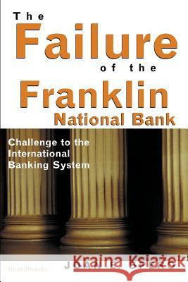 The Failure of the Franklin National Bank: Challenge to the International Banking System Spero, Joan Edelman 9781893122345