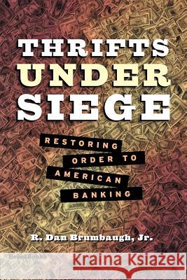 Thrifts Under Siege: Restoring Order to American Banking Brumbaugh, R. Dan 9781893122390 Beard Books