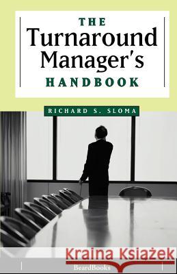 The Turnaround Manager's Handbook Richard S. Sloma 9781893122406 Beard Books