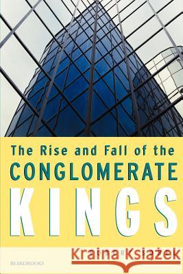 The Rise and Fall of the Conglomerate Kings Robert Sobel 9781893122475 Beard Books