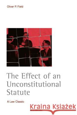 The Effect of an Unconstitutional Statute Oliver Peter Field 9781893122536 Beard Books