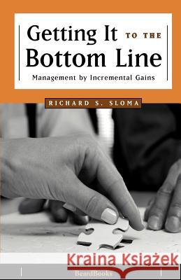 Getting It to the Bottom Line: Management by Incremental Gains Sloma, Richard S. 9781893122598 Beard Books