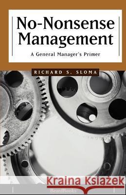 No-Nonsense Management: A General Manager's Primer Sloma, Richard S. 9781893122604 Beard Books