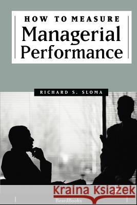 How to Measure Managerial Performance Richard S. Sloma 9781893122642 Beard Books