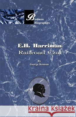 E.H. Harriman Railroad Czar: Volume II Kennan, George 9781893122710 Beard Books