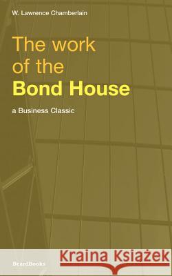 The Work of the Bond House Lawrence Chamberlain 9781893122765 Beard Books