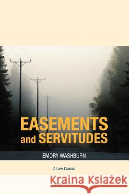 A Treatise on the American Law of Easements and Servitudes Emory Washburn 9781893122796 Beard Books