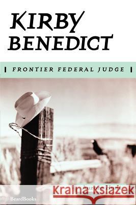 Kirby Benedict: Frontier Federal Judge Aurora Hunt 9781893122802 Beard Books