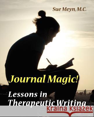 Journal Magic! Lessons in Therapeutic Writing M. C. Sue Meyn Sue Meyn 9781893171039 Opa Publishing