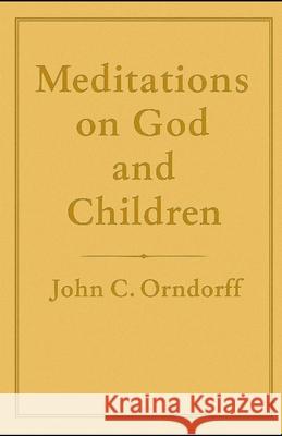 Meditations on God and Children John Christian Orndorff 9781893213159