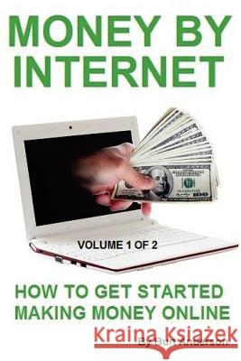 Money By Internet - Volume 1 of 2: How To Get Started Making Money Online Anderson, Burt 9781893257535 Lion's Pride Publishing Company