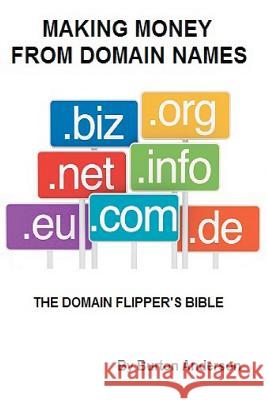 Making Money From Domain Names: The Domain Flipper's Bible Anderson, Burton 9781893257559 Lion's Pride Publishing Company