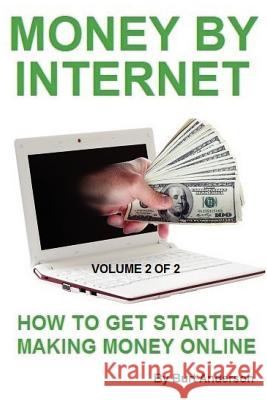 Money By Internet - Volume 2 of 2: How To Get Started Making Money Online Anderson, Burt 9781893257788 Lions Pride Publishing Co.