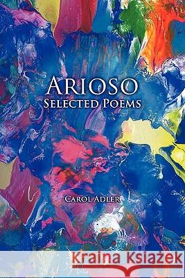Arioso: Selected Poems Adler, Carol 9781893302990 Dandelion Enterprises