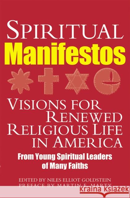 Spiritual Manifestos: Young Spiritual Leaders of Many Faiths Share Their Visions for Renewed Religious Life in America Niles E. Goldstein 9781893361096 Skylight Paths Publishing