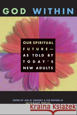 God Within: Our Spiritual Future-As Told by Today's New Adults Editors at Skylight Paths Publishing 9781893361157 Skylight Paths Publishing