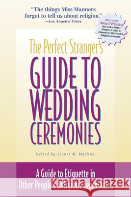 The Perfect Stranger's Guide to Wedding Ceremonies: A Guide to Etiquette in Other People's Religious Ceremonies Stuart M. Matlins 9781893361195 Skylight Paths Publishing