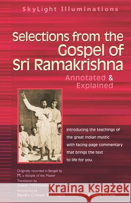 Selections from the Gospel of Sri Ramakrishna: Annotated & Explained Swami Nikhilananda Andrew Harvey Kendra Crossen Burroughs 9781893361461 Skylight Paths Publishing