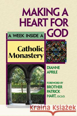 Making a Heart for God: A Week Inside a Catholic Monastery Aprile, Dianne 9781893361492 Skylight Paths Publishing