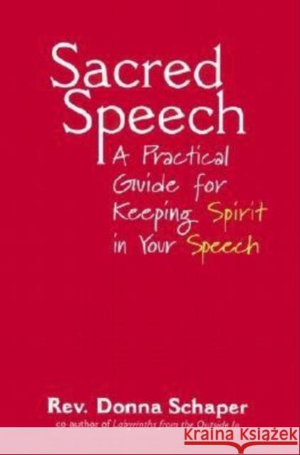 Sacred Speech: A Practical Guide for Keeping Spirit in Your Speech Donna Schaper 9781893361744