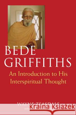 Bede Griffiths: An Introduction to His Spiritual Thought Teasdale, Wayne 9781893361775