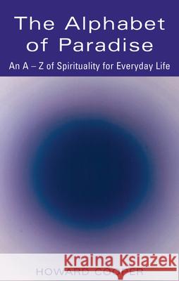 The Alphabet of Paradise: An A-Z of Spirituality for Everyday Life Howard Cooper 9781893361805