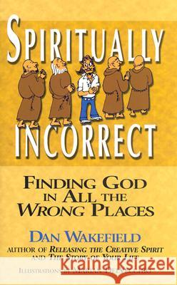 Spiritually Incorrect: Finding God in All the Wrong Places Dan Wakefield Marian Delvecchio 9781893361881 Skylight Paths Publishing