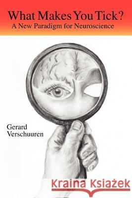 What Makes You Tick?: A New Paradigm for Neuroscience G M N Verschuuren, Dr Gerard M Verschuuren 9781893426047 Solas Press