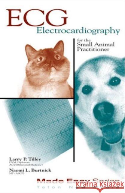 ECG for the Small Animal Practitioner Larry Tilley Naomi L. Burtnick  9781893441002 Teton NewMedia