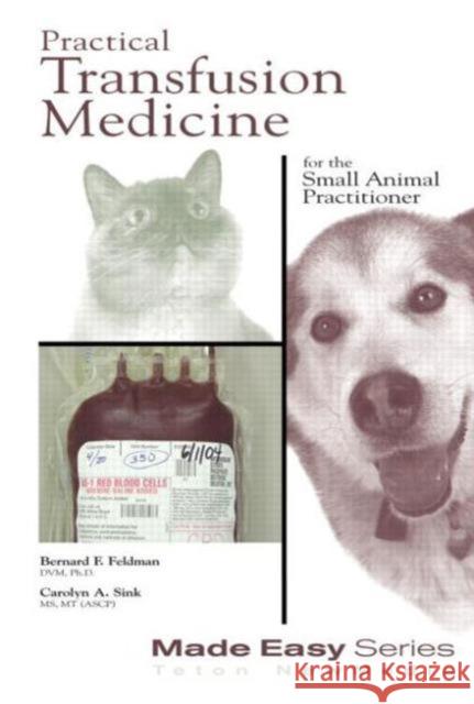 Practical Transfusion Medicine for the Small Animal Practitioner Bernard F. Feldman Carolyn A. Sink Donna L. Burton 9781893441040 