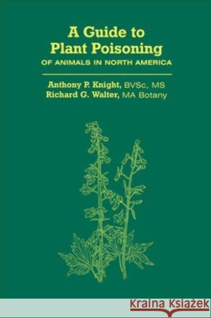 A Guide to Plant Poisoning of Animals in North America Anthony Knight Richard Walter  9781893441118