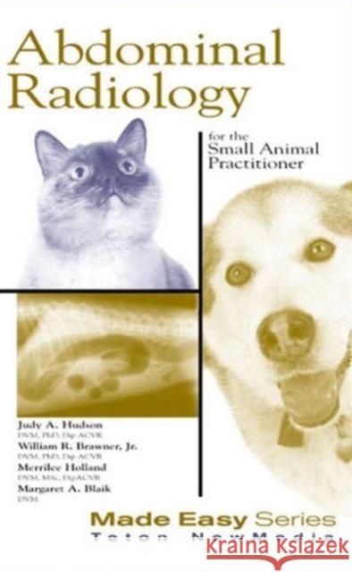 Abdominal Radiology for the Small Animal Practitioner Judith Hudson William Brawner Merrilee Holland 9781893441323 Teton NewMedia